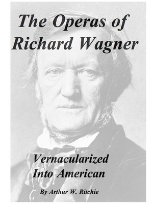 cover image of The Operas of Richard Wagner Vernacularized Into American